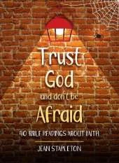 Trust God and Don't Be Afraid: 40 Bible Readings about Faith