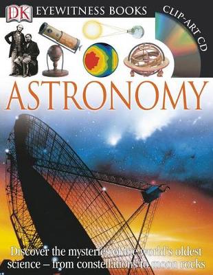DK Eyewitness Books: Astronomy: Discover the Mysteries of the World's Oldest Science from Constellations to Moon