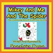Mikey And Me And The Spider---The Continuing Story Of A Girl And Her Dog
