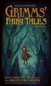The Illustrated Grimm's Fairy Tales: Eight Sinister Tales from the Brothers Grimm