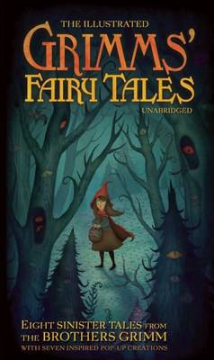 The Illustrated Grimm's Fairy Tales: Eight Sinister Tales from the Brothers Grimm