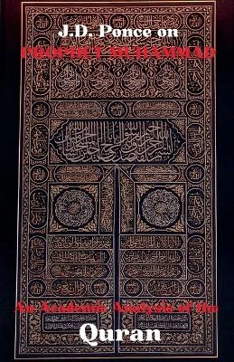 J.D. Ponce on Prophet Muhammad: An Academic Analysis of the Quran