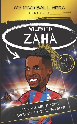My Football Hero: Wilfried Zaha: Learn all about your favourite footballing star