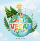 Why I’m Vegan - A Kid’s Story: Fun and Simple Introduction to Vegan Living for Kids – A Colourful Story Explaining Plant-Based Eating and Kindness to Animals