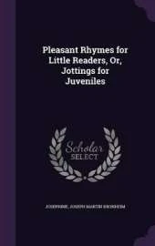 Pleasant Rhymes for Little Readers, Or, Jottings for Juveniles