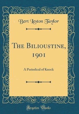 The Bilioustine, 1901: A Periodical of Knock (Classic Reprint)