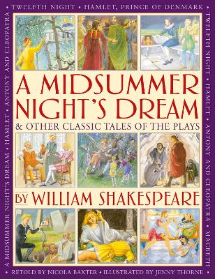 A Midsummer's Night Dream & Other Classic Tales of the Plays by William Shakespeare: Retellings of A Midsummer Night's Dream, Twelfth Night, Hamlet, Macbeth, Romeo and Juliet, and Antony and Cleopatra