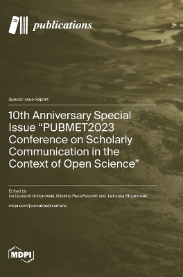 10th Anniversary Special Issue "PUBMET2023 Conference on Scholarly Communication in the Context of Open Science"