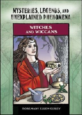Witches and Wiccans: Mysteries, Legends and Unexplained Phenomena