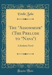 The "Assommoir" (The Prelude to "Nana"): A Realistic Novel (Classic Reprint)
