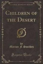Children of the Desert (Classic Reprint)