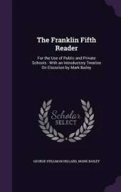 The Franklin Fifth Reader: For the Use of Public and Private Schools: With an Introductory Treatise on Elocution by Mark Bailey