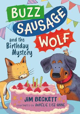 Buzz Sausage Wolf and the Birthday Mystery: the cosy adventures of a VERY SILLY pet dog! (Book 3 of 3)