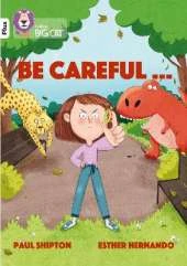 Be Careful…: Band 10+/White Plus