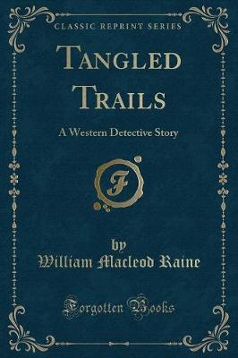 Tangled Trails: A Western Detective Story (Classic Reprint)