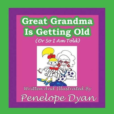 Great Greandma Is Getting Old (Or So I Am Told)