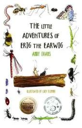 The Little Adventures of Erig the Earwig: A Heartwarming Children's Book About Nature, Friendship, and Tiny Wonders