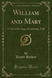 William and Mary: A Tale of the Siege of Louisburg, 1745 (Classic Reprint)