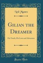 Gilian the Dreamer: His Youth, His Love and Adventure (Classic Reprint)