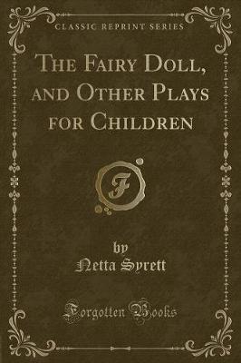 The Fairy Doll, and Other Plays for Children (Classic Reprint)