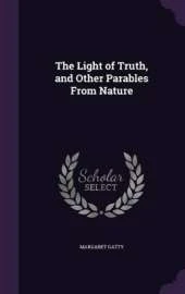 The Light of Truth, and Other Parables From Nature