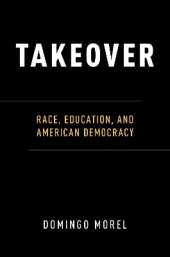 Takeover: Race, Education, and American Democracy