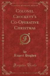Colonel Crockett's Co-Operative Christmas (Classic Reprint)