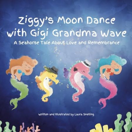 Ziggy's Moon Dance with Gigi Grandma Wave: A Seahorse Tale About Love and Remembrance
