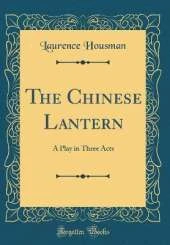 The Chinese Lantern: A Play in Three Acts (Classic Reprint)