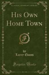 His Own Home Town (Classic Reprint)