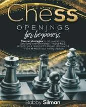Chess Openings for Beginners: 9 secret strategies to achieve winning positions in a few moves. Predict like a prophet your opponent's moves, destroy his mind and watch your rating explode.