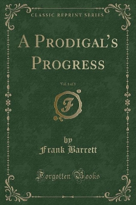 A Prodigals Progress, Vol. 1 of 3 (Classic Reprint)