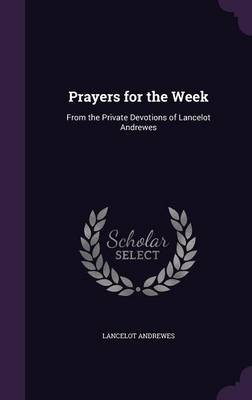 Prayers for the Week: From the Private Devotions of Lancelot Andrewes