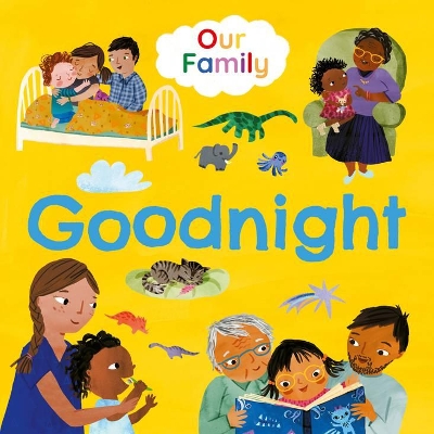 Goodnight (Our Family): Join lots of different kinds of families at bedtime