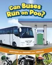 Can Buses Run on Poo?: Questions and Answers About Vehicles