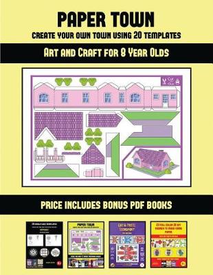 Art and Craft for 8 Year Olds (Paper Town - Create Your Own Town Using 20 Templates): 20 full-color kindergarten cut and paste activity sheets designed to create your own paper houses. The price of this book includes 12 printable PDF kindergarten workbook