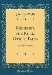 Mehemet, the Kurd, Other Tales: Eastern Sources (Classic Reprint)