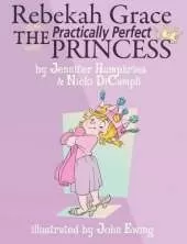 Rebekah Grace The Practically Perfect Princess