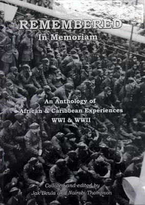 Remembered: In Memoriam: An Anthology of African & Caribbean Experiences WWI & WWII
