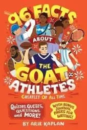 96 Facts About the G.O.A.T. Athletes (Greatest of All Time): Quizzes, Quotes, Questions, and More! With Bonus Journal Pages for Writing!