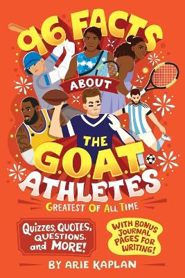 96 Facts About the G.O.A.T. Athletes (Greatest of All Time): Quizzes, Quotes, Questions, and More! With Bonus Journal Pages for Writing!