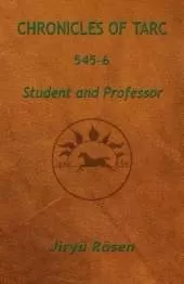Chronicles of Tarc 545-6: Student and Professor