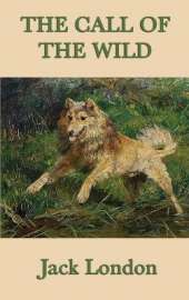 The Call of the Wild: A Novel of Survival, Instinct, and the Northern Wilderness