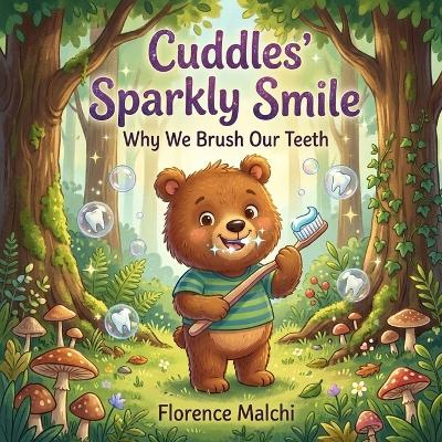 Cuddles' Sparkly Smile: Why We Brush Our Teeth: A Fun and Educational Children's Book About Brushing Teeth, Dental Hygiene, and Fighting Sugar Bugs