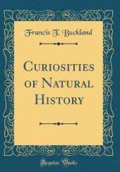 Curiosities of Natural History (Classic Reprint)