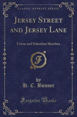 Jersey Street and Jersey Lane: Urban and Suburban Sketches (Classic Reprint)