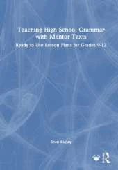 Teaching High School Grammar with Mentor Texts: Ready to Use Lesson Plans for Grades 9-12
