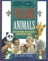 So, You Love Animals: An Action-Packed, Fun-Filled Book to Help Kids Help Animals