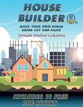 Printable Preschool Worksheets (House Builder): Build your own house by cutting and pasting the contents of this book. This book is designed to improve hand-eye coordination, develop fine and gross motor control, develop visuo-spatial skills, and to help
