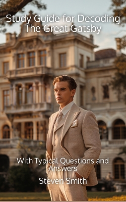 Study Guide for Decoding The Great Gatsby: With Typical Questions and Answers
